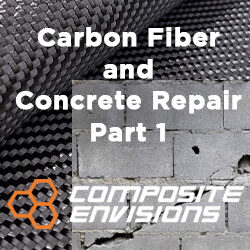 Carbon Fiber and Concrete Repair – An Unlikely But Compatible Duo – Part 1
