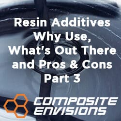 Resin Additives – Why Use, What’s Out There and Pros & Cons – Part 3